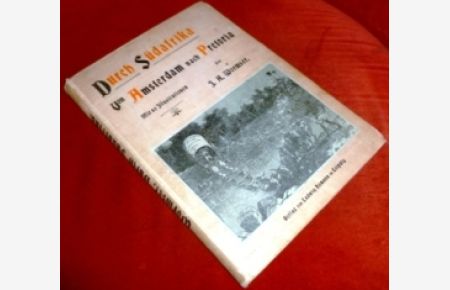 Durch Südafrika; von Amsterdam nach Pretoria, autorisierte und vom Verfasser durchgesehene Übersetzung aus dem Holländischen Von K. Robolsky