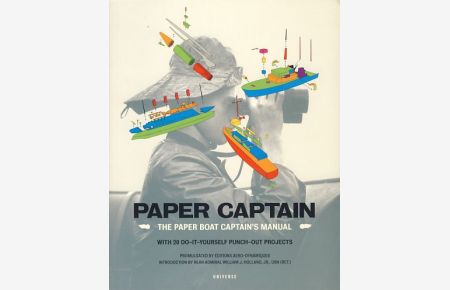 Paper Captain. The Paper Boat Captain's Manual.   - With 20 Do-It-Yourself Punch-Out Projects