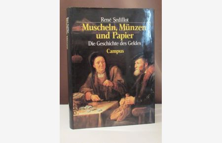 Muscheln, Münzen und Papier. Die Geschichte des Geldes. Mit einem Nachwort von Wilhelm Hankel. Aus dem Französischen von Linda Gränz.