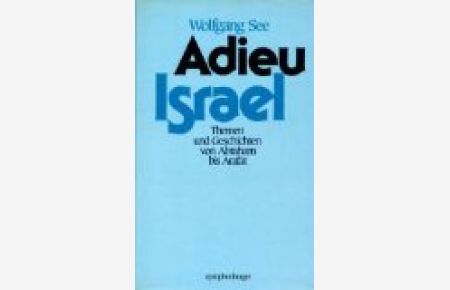 Adieu Israel : Themen u. Geschichten von Abraham bis Arafat.