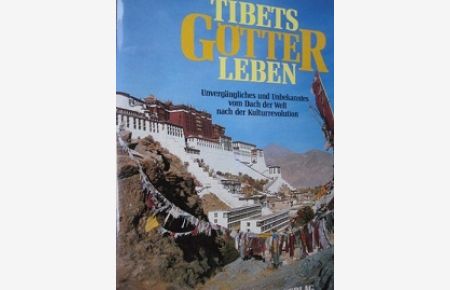 Tibets Götter leben Unvergängliches und Unbekanntes vom Dach der Welt nach der Kulturrevolution