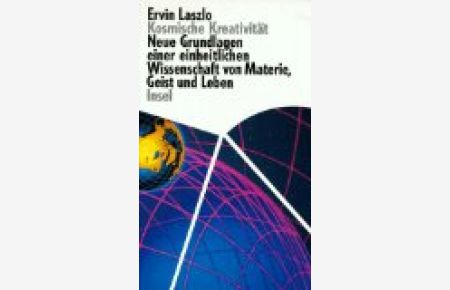 Kosmische Kreativität : neue Grundlagen einer einheitlichen Wissenschaft von Materie, Geist und Leben.   - Aus dem Engl. von Vladimir Delavre
