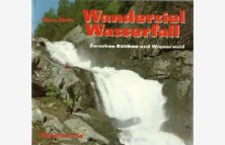 Wanderziel Wasserfall. Zwischen Rätikon und Wienerwald.