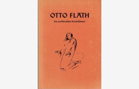 Otto Flath, (Ein norddeutscher Holzbildhauer),