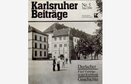 Durlacher Geschichte (Fünf Vorträge in der Karlsburg)  - (= Karlsruher Beiträge Nr. 5)