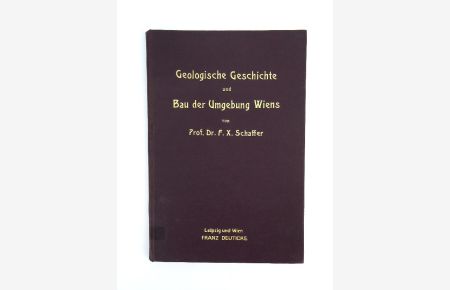 Geologische Geschichte und Bau der Umgebung Wiens.