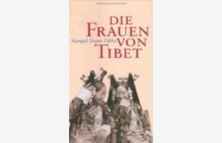 Die Frauen von Tibet.   - Aus dem Engl. von Ursula Bischoff