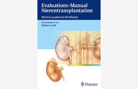 Evaluations-Manual Nierentransplantation. Klinisch-praktische Richtlinien von Walter Land