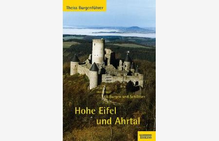 Hohe Eifel und Ahrtal. 57 Burgen und Schlösser von Michael Losse