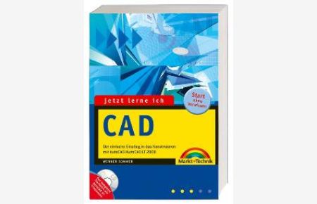 Jetzt lerne ich CAD. Der einfache Einstieg in das Konstruieren mit AutoCAD und AutoCAD LT. mit CD-ROM von Werner Sommer