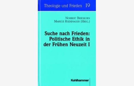 Suche nach Frieden: Politische Ethik in der Frühen Neuzeit I: BD I [Gebundene Ausgabe] Norbert Brieskorn (Autor), Markus Riedenauer (Autor)