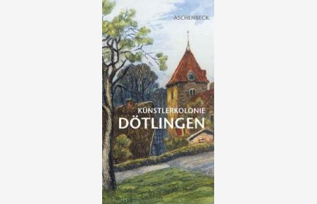 Künstlerkolonie Dötlingen. Ein Führer zu Malern und Motiven [Gebundene Ausgabe] Nils Aschenbeck (Autor)