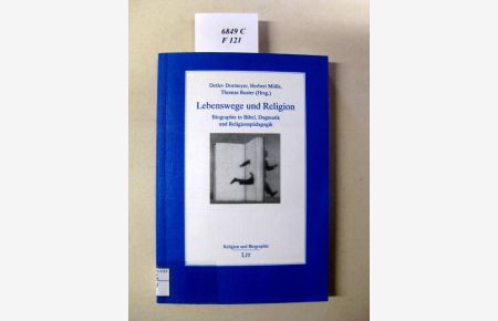 Lebenswege und Religion.   - Biographie in Bibel, Dogmatik und Religionspädagogik.