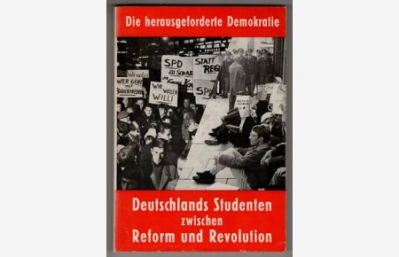 Die herausgeforderte Demokratie : Deutschlands Studenten zwischen Reform und Revolution.   - Staatsbürgerliche Bildung in Rheinland-Pfalz, Bd. 12.