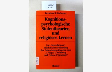 Kognitionspsychologische Stufentheorien und religiöses Lernen.   - Zur (korrealations-) didaktischen Bedeutung der Entwicklungstheorien von J. Piaget, L. Kohlberg und F. Oser/P. Gmünder.