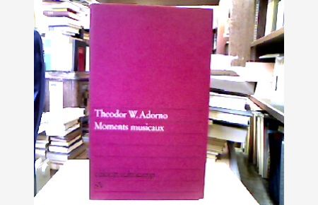 Moments musicaux.   - Neu gedruckte Aufsätze 1928-1962. (edition suhrkamp ; 54).
