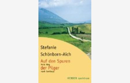 Auf den Spuren der Pilger : mein Weg nach Santiago.   - Herder-Spektrum ; Bd. 5811
