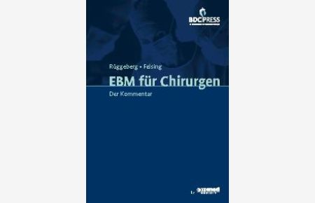 EBM für Chirurgen (Mitgliederausgabe): Kommentar von Jörg A Rüggeberg (Autor), Hans H Felsing (Autor)