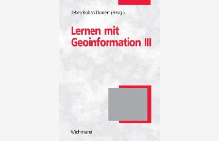 Learning with Geoinformation III - Lernen mit Geoinformation III von Thomas Jekel, Alfons Koller und Karl Donert
