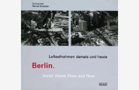 Berlin. Luftaufnahmen damals und heute [Gebundene Ausgabe]Dirk Laubner (Autor), Richard Schneider (Autor)