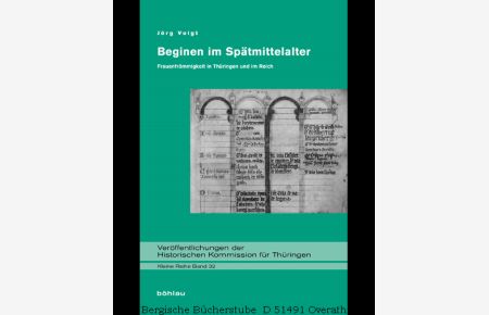Beginen im Spätmittelalter. Frauenfrömmigkeit in Thüringen und im Reich. (Veröffentlichungen der Historischen Kommission für Thüringen, Kleine Reihe, Bd. 32).