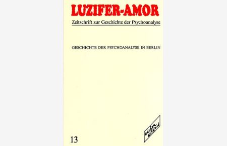 Luzifer-Amor. Nr. 13. Geschichte der Psychoanalyse in Berlin.   - Zeitschrift zur Geschichte der Psychoanalyse.