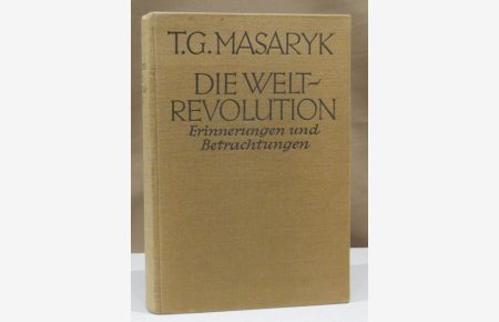Die Weltrevolution. Erinnerungen und Betrachtungen 1914 - 1918. Ins Dt. übertragen von Camill Hoffmann.