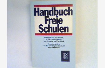 Handbuch Freie Schulen : pädagogische Positionen, Träger, Schulformen und Schulen im Überblick.