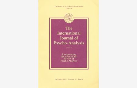 The International Journal of Psycho-Analysis. December 1995. Volume 76, Part 6.   - Incorporating the International Review of Psycho-Analysis....