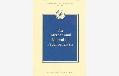 The International Journal of Psychoanalysis. December 2002. Volume 83, Part 6.   - Incorporating the International Review of Psycho-Analysis....