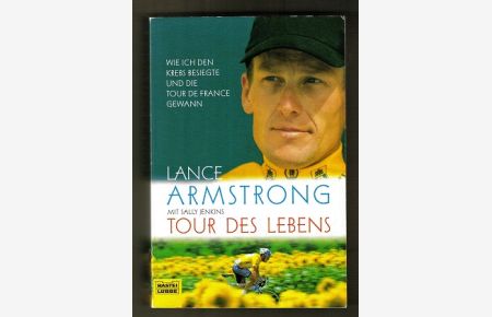 Tour des Lebens : Wie ich den Krebs besiegte und die Tour de France gewann.