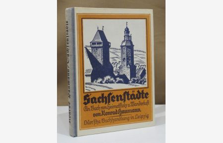 Sachsenstädte. Ein Buch von Heimatstolz und Wanderlust. Bildschmuck von Karl Kranke.