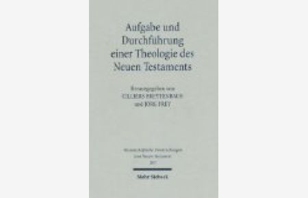 Aufgabe und Durchführung einer Theologie des Neuen Testaments  - (Wiss. Untersuchungen z. Neuen Testament (WUNT I); Bd. 205).