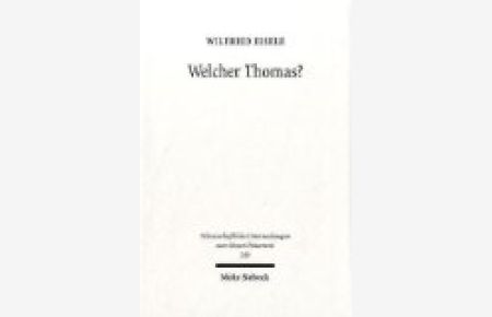 Welcher Thomas? Studien zur Text- und Überlieferungsgeschichte des Thomasevangeliums  - (Wiss. Untersuchungen z. Neuen Testament (WUNT); Bd. 259).