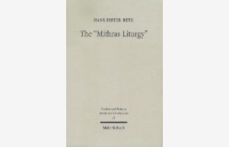 The Mithras Liturgy. Text, Translation and Commentary  - (Studien u. Texte zu Antike u. Christentum / Studies and Texts in Antiquity and Christianity (STAC); Bd. 18).