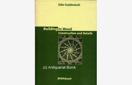 Building in wood. Construktion and details. Mit zahlreichen schwarz-weiss-Abbildungen. Aus dem Deutschen von Philip Lupton [Text Englisch].