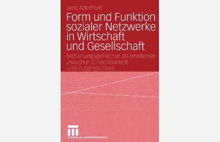 Form und Funktion sozialer Netzwerke in Wirtschaft und Gesellschaft von Jens Aderhold