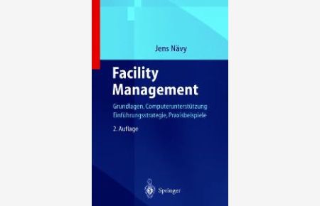 Facility Management: Grundlagen, Computerunterstützung, Systemeinführung, Anwendungsbeispiele [Gebundene Ausgabe] von Jens Nävy (Autor), W. Löwen (Assistent)