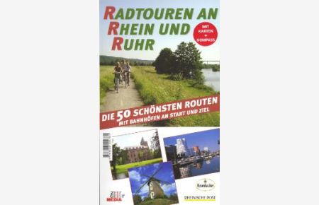Radtouren an Rhein und Ruhr: Die 50 schönsten Routen - Mit Bahnhöfen an Start und Ziel von Matthias Thomes und Hubert Bücken