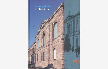 Neue Galerie - Architektur.   - MHK, Museumslandschaft Hessen, Kassel. Kataloge der Museumslandschaft Hessen Kassel Bd. 45.