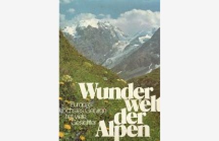 Wunderwelt der Alpen : Europas höchstes Gebirge hat viele Gesichter.   - hrsg. von Luis Trenker. [Textmitarb.: Paul Gnuva ...]
