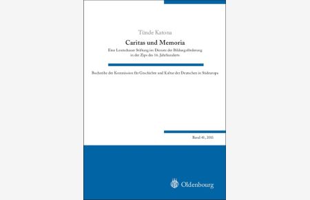 Caritas und Memoria: Eine Leutschauer Stiftung im Dienste der Bildungsförderungin der Zips des 16. Jahrhunderts