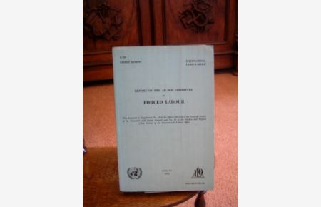 Report of the ad hoc committee on forced labour. This document is Supplement No 13 in the Official Records of the Sixteenth Session of the Economic and Social Council and No. 36 in the Studies and Reports (New Series) of the International Labour Office.