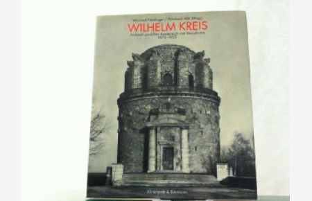 Wilhelm Kreis. Architekt zwischen Kaiserreich und Demokratie 1873 - 1955.