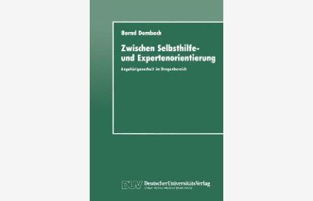 Zwischen Selbsthilfe und Expertenorientierung. Angehörigenarbeit im Drogenbereich von Bernd Dembach (Autor)