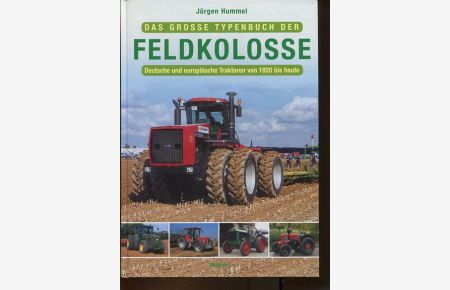 Das große Typenbuch der Feldkolosse. Deutsche und europäische Traktoren von 1920 bis heute.