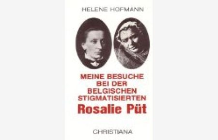 Meine Besuche bei der belgischen stigmatisierten Rosalie Püt : Tagebuch einer Passion.