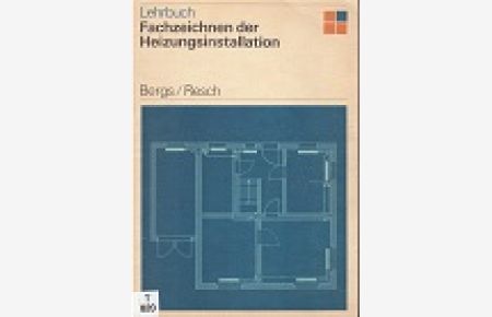 Fachzeichnen der Heizungsinstallation : Lehrbuch.   - H. Bergs ; A. Resch