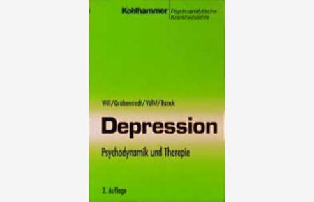 Depression. Psychodynamik und Therapie von Herbert Will Yvonne Grabenstedt Günter Völkl Theoretische Psychologie Psychoanalyse Affekte Bipolare Störung Depressive Störungen
