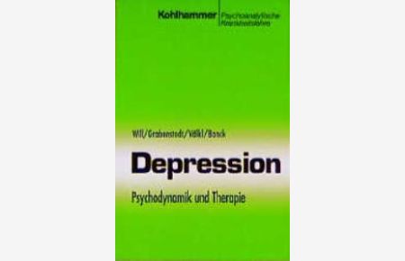 Depression. Psychodynamik und Therapie von Herbert Will, Yvonne Grabenstedt Günter Völkl Gudrun Banck (Autoren) Depression Psychodynamik und Therapie Wolfgang Mertens Depressionionen